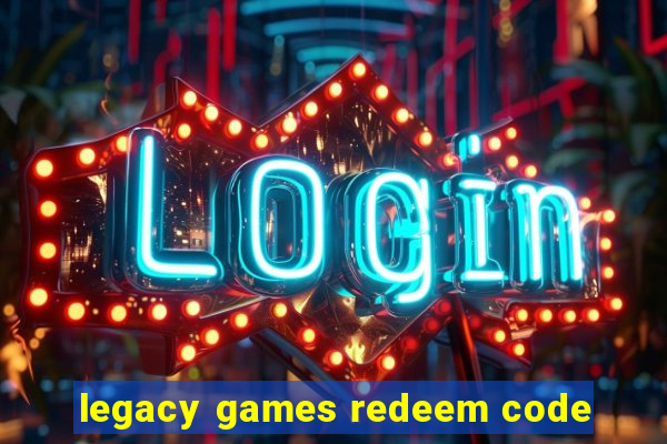 legacy games redeem code